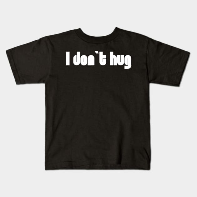 I don`t hug Kids T-Shirt by TigrArt